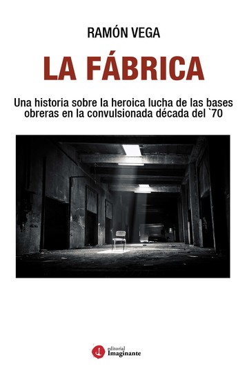 La Fábrica - Una historia sobre la heroica lucha de las bases obreras en la convulsionada década del `70 - cover