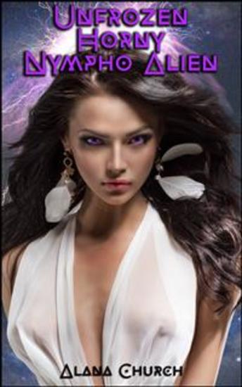 Unfrozen Horny Nympho Alien - book 1 of 'Nympho Alien Invasion' - cover