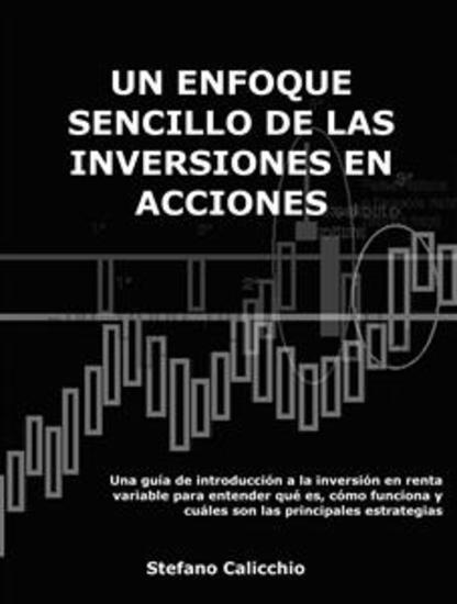 Un enfoque sencillo de la inversión en acciones - Una guía de introducción a la inversión en renta variable para entender qué es cómo funciona y cuáles son las principales estrategias - cover