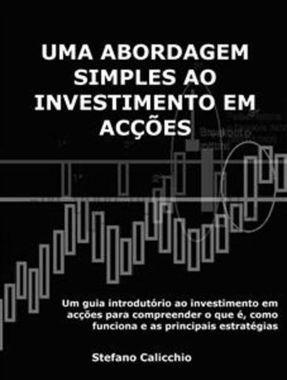 Uma abordagem simples ao investimento em acções - Um guia introdutório ao investimento em acções para compreender o que é como funciona e as principais estratégias - cover
