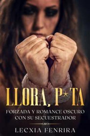 Llora P*ta - Forzada y Romance Oscuro con su Secuestrador - cover