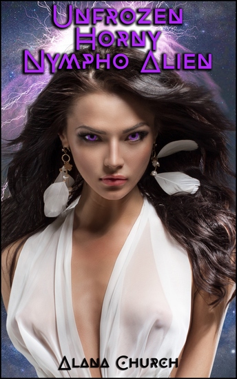 Unfrozen Horny Nympho Alien - Book 1 of "Nympho Alien Invasion" - cover