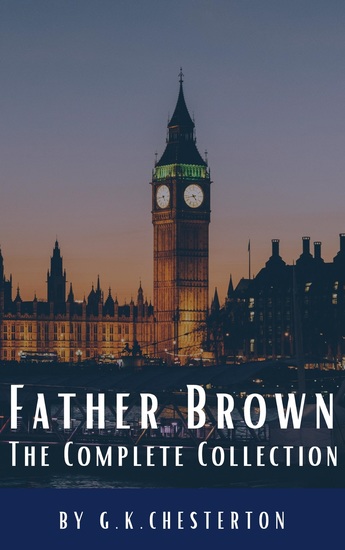 Father Brown Complete Murder and Mysteries - TThe Innocence of Father Brown The Wisdom of Father Brown The Donnington Affair… - cover