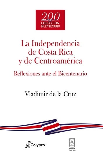 La Independencia de Costa Rica y de Centroamérica - Reflexiones ante el Bicentenario - cover