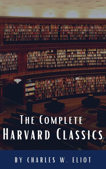 The Complete Harvard Classics 2022 Edition - ALL 71 Volumes - The Five Foot Shelf & The Shelf of Fiction - cover