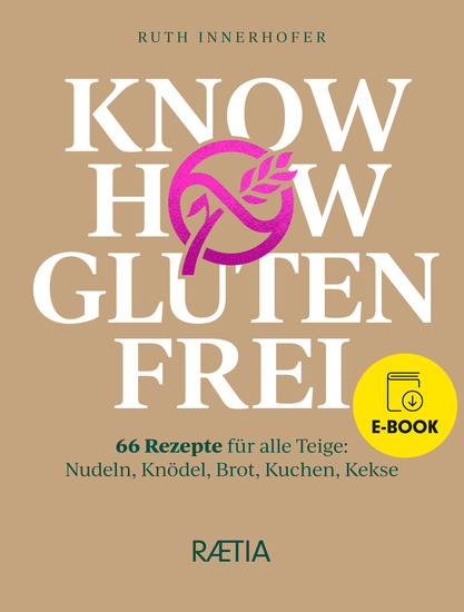 Know-how glutenfrei - 66 Rezepte für alle Teige: Nudeln Knödel Brot Kuchen Kekse - cover