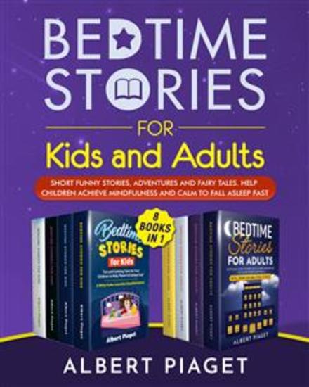 Bedtime Stories (8 Books in 1) - Bedtime Stories for Kids and Adults Short Funny Stories Adventures and Fairy Tales Help Children Achieve Mindfulness and Calm to Fall Asleep Fast - cover