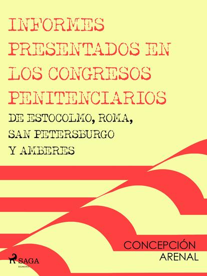 Informes presentados en los congresos penitenciarios de Estocolmo Roma San Petersburgo y Amberes - cover