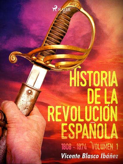 Historia de la revolución española: 1808 - 1874 Volúmen 1 - cover
