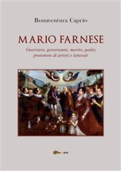 Mario Farnese Guerriero geniale abile governante marito padre e protettore di artisti e letterati - cover