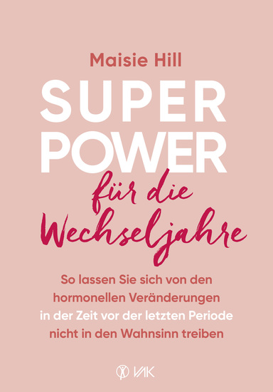 Superpower für die Wechseljahre - So lassen Sie sich von der hormonellen Veränderungen in der Zeit vor der letzten Periode nicht in den Wahnsinn treiben - cover