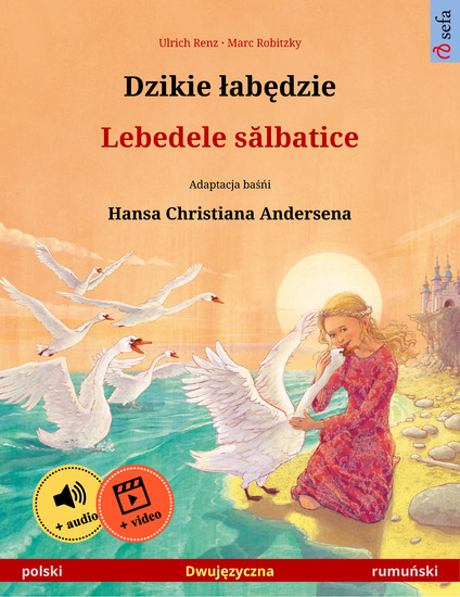 Dzikie łabędzie – Lebedele sălbatice (polski – rumuński) - Dwujęzyczna książka dla dzieci na podstawie baśńi Hansa Christiana Andersena z materiałami audio i wideo online - cover