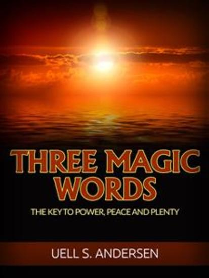 Three Magic Words (Unabridged edition) - The Key to Power Peace and Plenty - cover