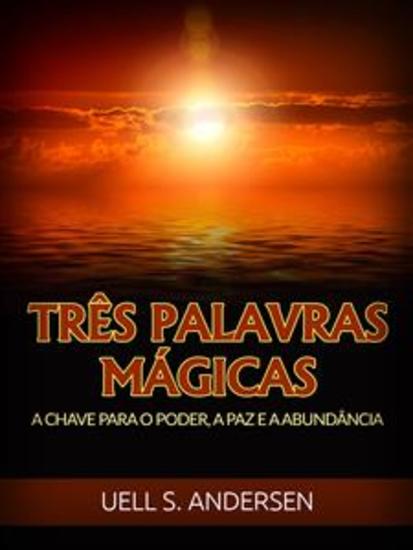 Três Palavras Mágicas (Traduzido) - A chave para o poder a paz e a abundância - cover