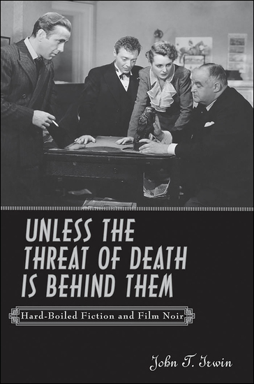 Unless the Threat of Death is Behind Them - Hard-Boiled Fiction and Film Noir - cover