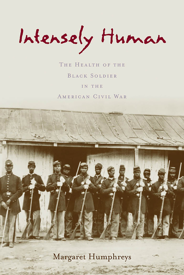 Intensely Human - The Health of the Black Soldier in the American Civil War - cover