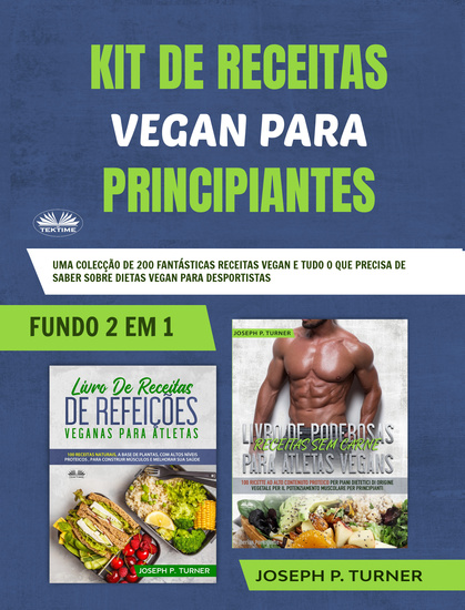 Kit De Receitas Vegan Para Principiantes - Uma Colecção De 200 Fantásticas Receitas Vegan E Tudo O Que Precisa De Saber Sobre Dietas Vegan Para - cover
