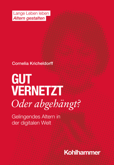 Gut vernetzt oder abgehängt? - Gelingendes Altern in der digitalen Welt - cover