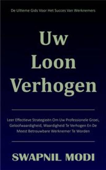Uw Loon Verhogen - De Ultieme Gids Voor Het Succes Van Werknemers - cover