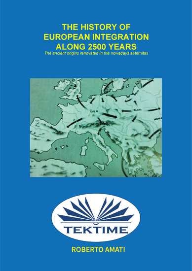 History of European Integration in 2500 Years - Ancient Origins Are Renewed In The Present Aeternitas - cover