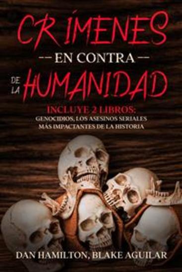 Crímenes en Contra de la Humanidad - Incluye 2 Libros: Genocidios Los Asesinos Seriales más Impactantes de la Historia - cover