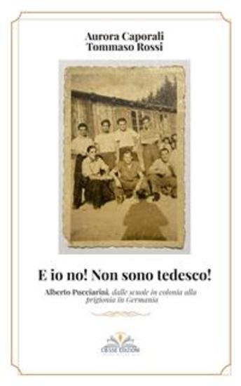 E io no! Non sono tedesco! - Alberto Pucciarini dalle scuole in colonia alla prigionia in Germania - cover