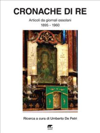 Cronache di Re - Articoli di giornali ossolani (1895 - 1960) - cover