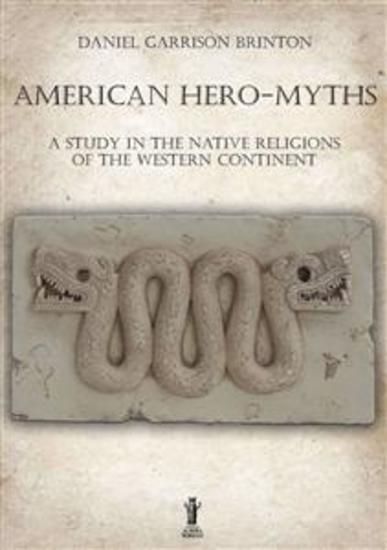 American Hero-Myths - A Study in the Native Religions of the Western Continent - cover