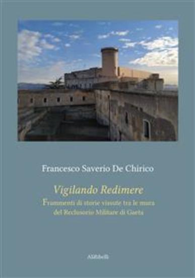 Vigilando Redimere - Frammenti di storie vissute tra le mura del Reclusorio Militare di Gaeta - cover