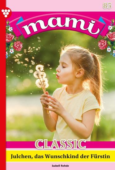 Julchen das Wunschkind der Fürstin - Mami Classic 85 – Familienroman - cover