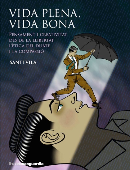 Vida plena vida bona - Pensament i creativitat des de la llibertat l'ètica del dubte i la compassió - cover