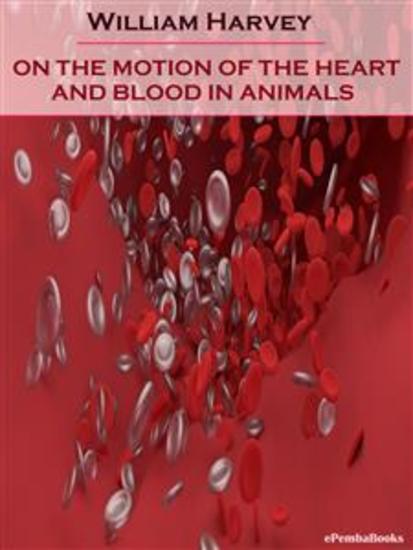 On the Motion of the Heart and Blood in Animals (Annotated) - cover