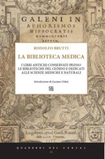 Biblioteca Medica - I libri antichi conservati presso le biblioteche del CEDIDO e dedicati alle scienze mediche e naturali - cover
