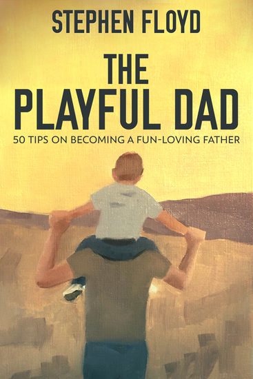 The Playful Dad - 50 Tips On Becoming A Fun-loving Father - cover