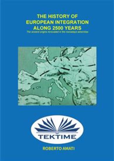 History Of European Integration In 2500 Years - Ancient Origins Are Renewed In The Present Aeternitas - cover