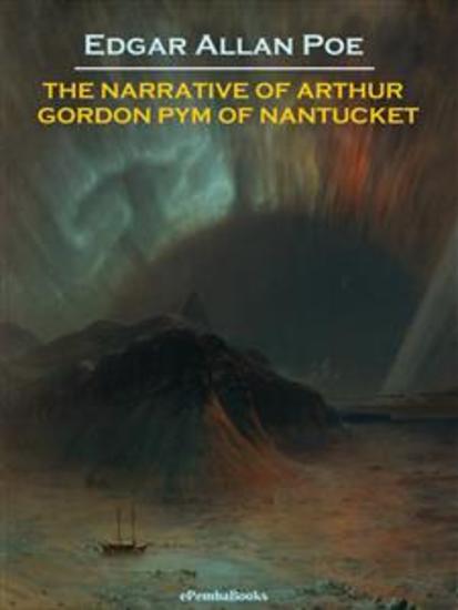 The Narrative of Arthur Gordon Pym of Nantucket (Annotated) - cover