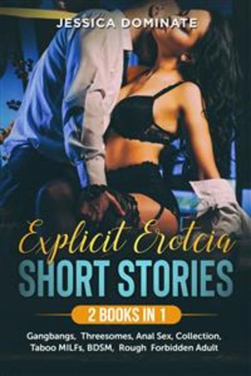 Explicit Erotcia Short Stories (2 Books in 1) - Gangbangs Threesomes Anal Sex Taboo Collection MILFs BDSM Rough Forbidden Adult - cover
