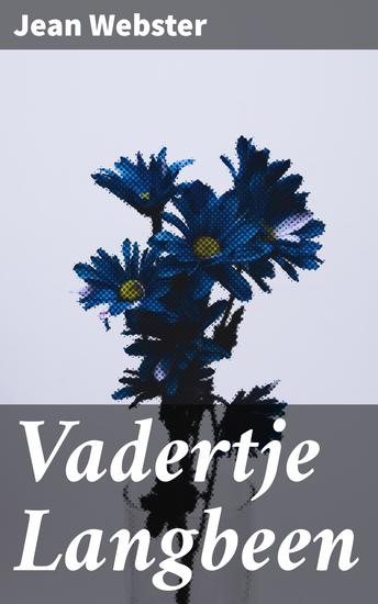 Vadertje Langbeen - Een inspirerende reis van weesmeisje naar onafhankelijke vrouw - cover