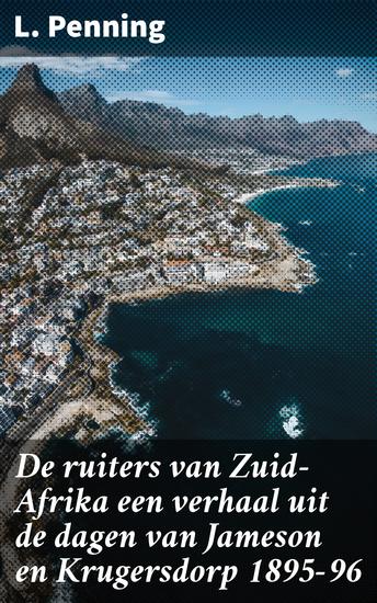 De ruiters van Zuid-Afrika een verhaal uit de dagen van Jameson en Krugersdorp 1895-96 - Een meeslepende reis door het turbulente Zuid-Afrika van de 19e eeuw - cover