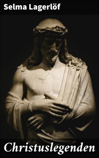 Christuslegenden - Een poëtische reis door de tijd van Jezus Christus en zijn passie - cover
