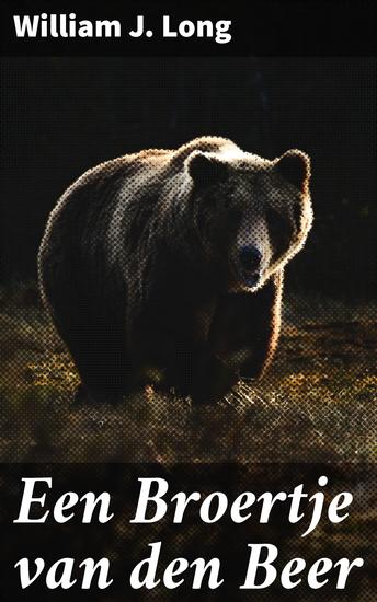 Een Broertje van den Beer - Een meeslepende verkenning van de wildernis en de band tussen mens en dier - cover