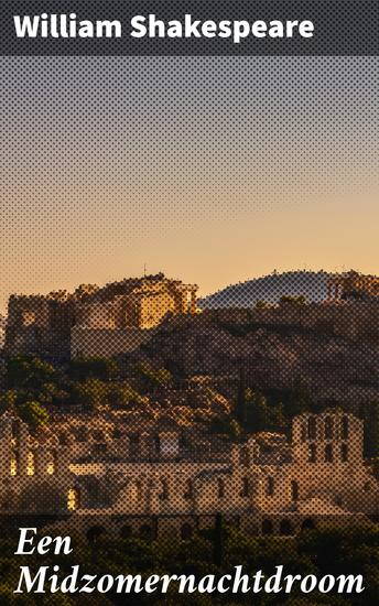 Een Midzomernachtdroom - Een betoverende komedie vol liefde dromen en magie in een midzomernachtdroomwereld - cover