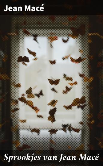 Sprookjes van Jean Macé - Betoverende verhalen vol tijdloze lessen en magische avonturen - cover