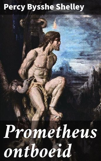 Prometheus ontboeid - Een lyrisch drama in vier bedrijven - cover