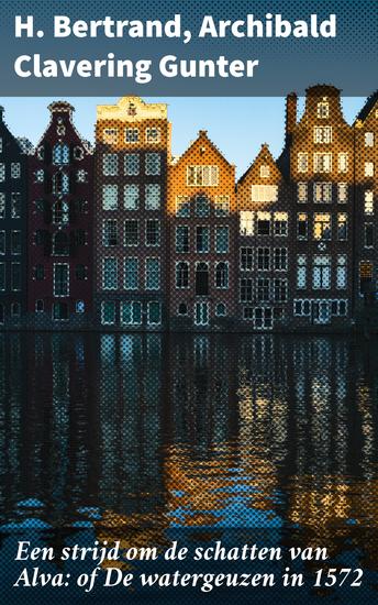 Een strijd om de schatten van Alva: of De watergeuzen in 1572 - Een meeslepende reis door de Nederlandse Opstand - cover