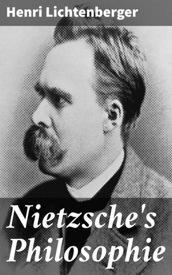 Nietzsche's Philosophie - Een diepgaande analyse van Nietzsche's filosofie en zijn invloed op de moderne wereld - cover