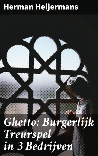 Ghetto: Burgerlijk Treurspel in 3 Bedrijven - Onthullende blik op sociale ongelijkheid en menselijke tragedie in Joodse getto's - cover