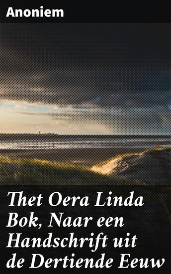 Thet Oera Linda Bok Naar een Handschrift uit de Dertiende Eeuw - Een verweven saga van feiten en fictie over de oude Friese beschaving - cover