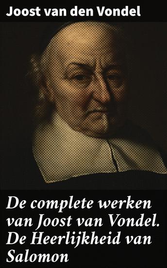 De complete werken van Joost van Vondel De Heerlijkheid van Salomon - Een barokke verkenning van goed en kwaad in de ziel van de mens - cover