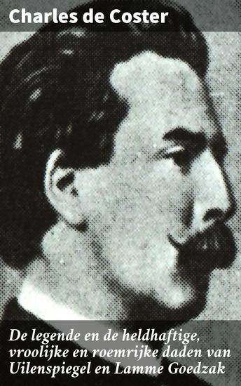 De legende en de heldhaftige vroolijke en roemrijke daden van Uilenspiegel en Lamme Goedzak - Een rebelse held en zijn trouwe metgezel in het Vlaamse verleden - cover